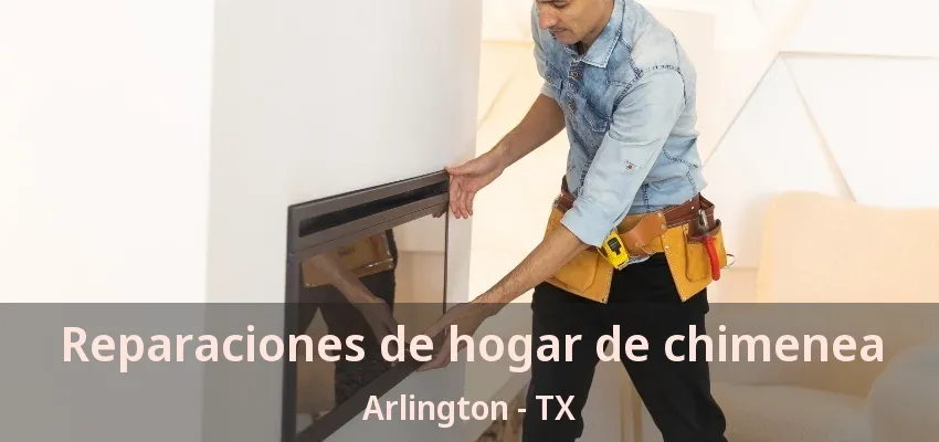 Reparaciones de hogar de chimenea Arlington - TX