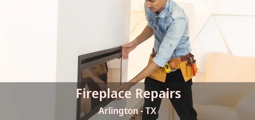 Fireplace Repairs Arlington - TX