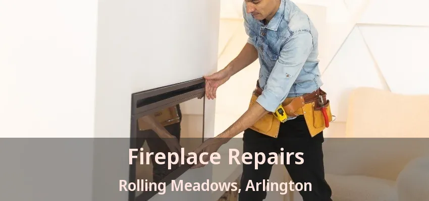 Fireplace Repairs Rolling Meadows, Arlington - TX