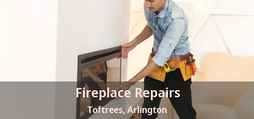Fireplace Repairs Toftrees, Arlington - TX