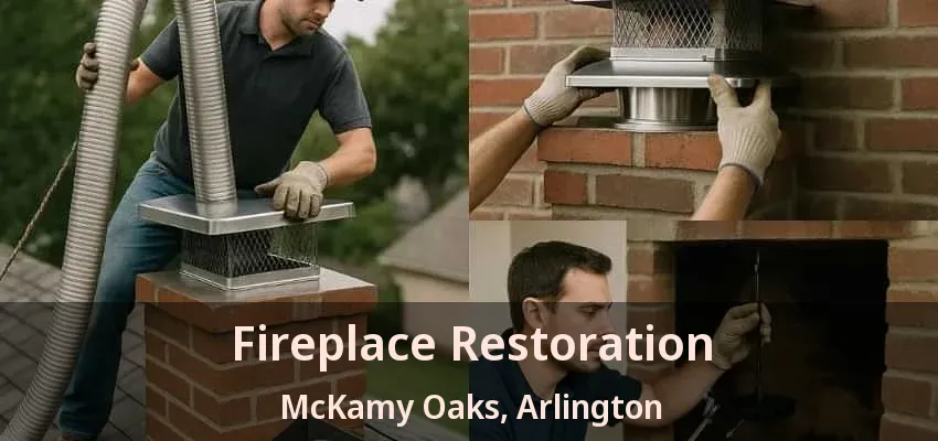 Fireplace Restoration McKamy Oaks, Arlington - TX