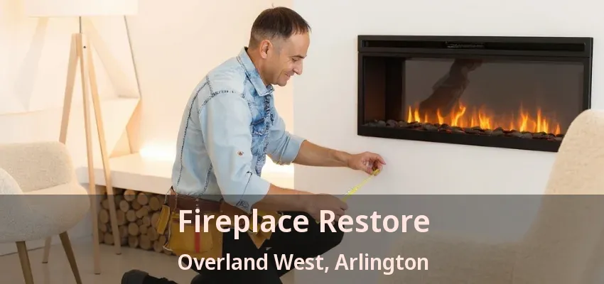 Fireplace Restore Overland West, Arlington - TX