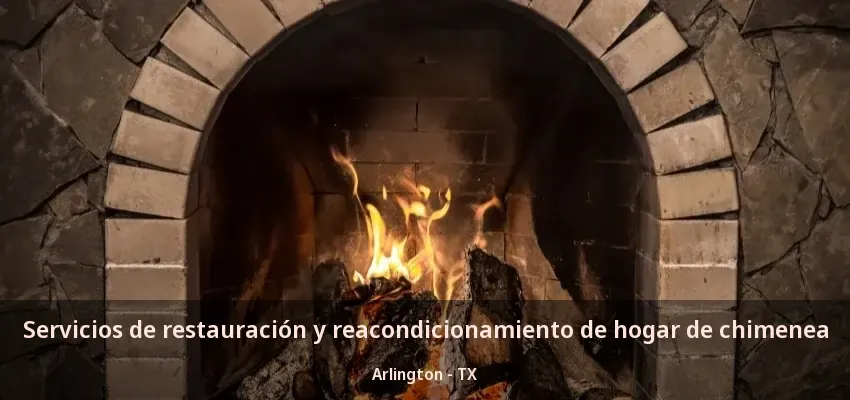 Servicios de restauración y reacondicionamiento de hogar de chimenea Arlington - TX Servicios de restauración y reacondicionamiento de hogar de chimenea Arlington - TX