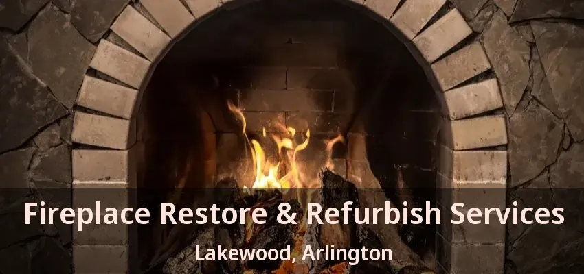 Fireplace Restore & Refurbish Services Lakewood, Arlington - TX