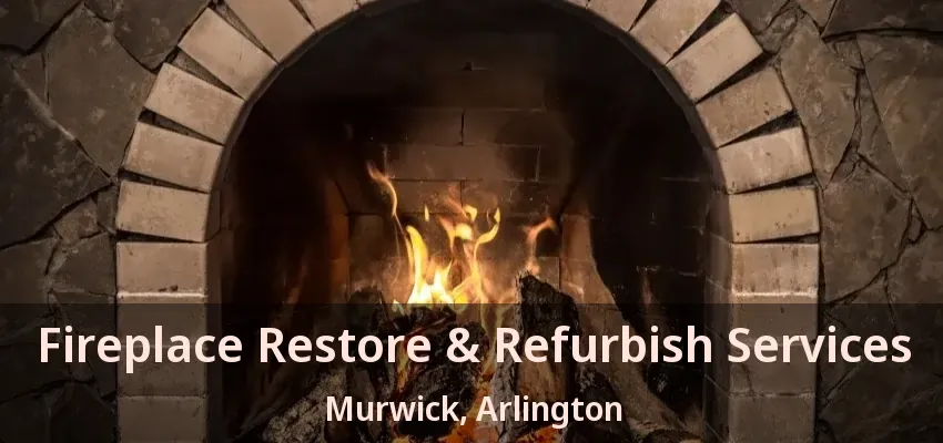 Fireplace Restore & Refurbish Services Murwick, Arlington - TX