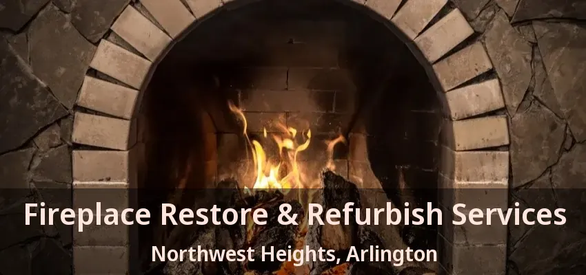 Fireplace Restore & Refurbish Services Northwest Heights, Arlington - TX