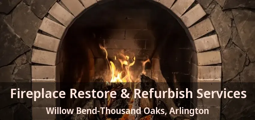 Fireplace Restore & Refurbish Services Willow Bend-Thousand Oaks, Arlington - TX