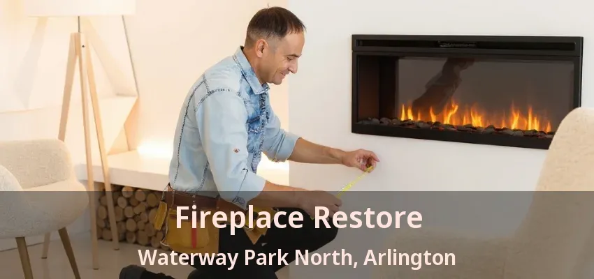 Fireplace Restore Waterway Park North, Arlington - TX