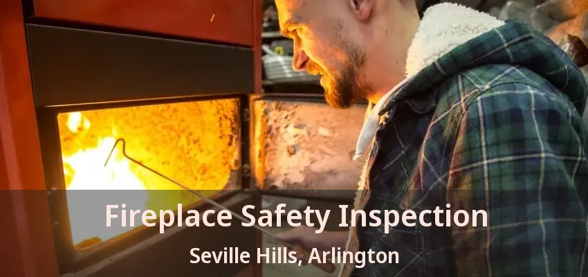 Fireplace Safety Inspection Seville Hills, Arlington - TX