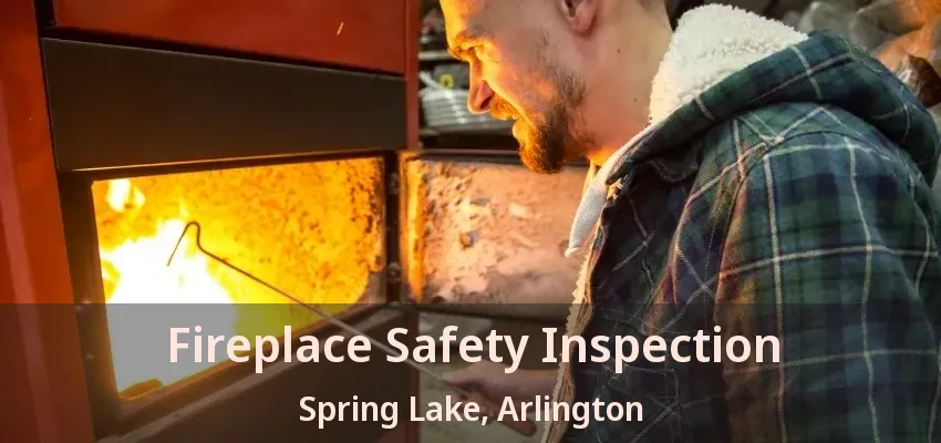 Fireplace Safety Inspection Spring Lake, Arlington - TX