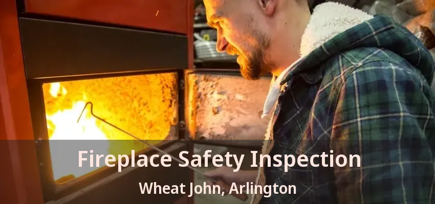 Fireplace Safety Inspection Wheat John, Arlington - TX