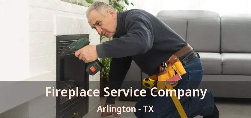 Fireplace Service Company Arlington - TX