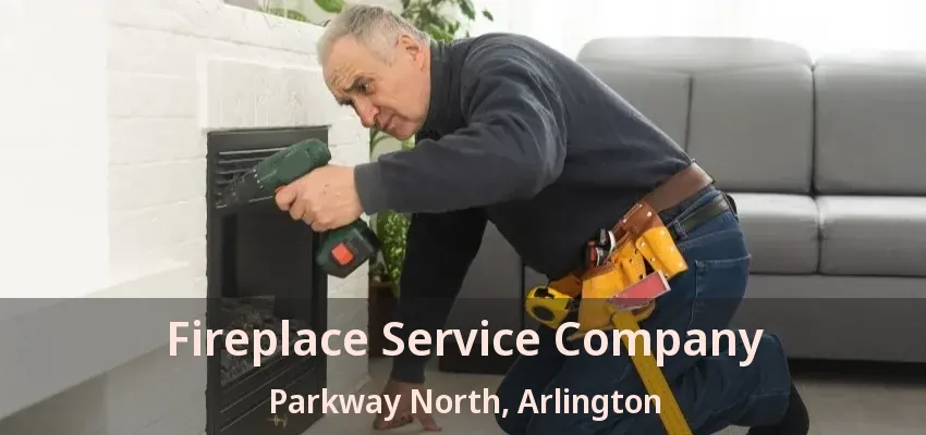 Fireplace Service Company Parkway North, Arlington - TX