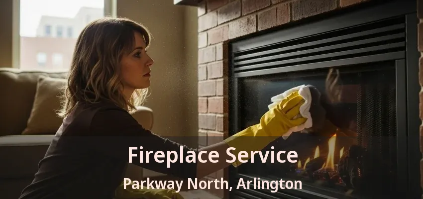 Fireplace Service Parkway North, Arlington - TX