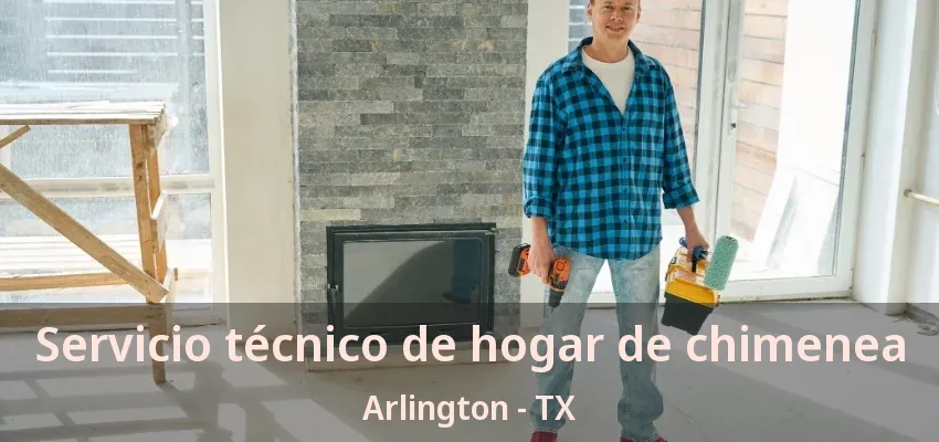 Servicio técnico de hogar de chimenea Arlington - TX