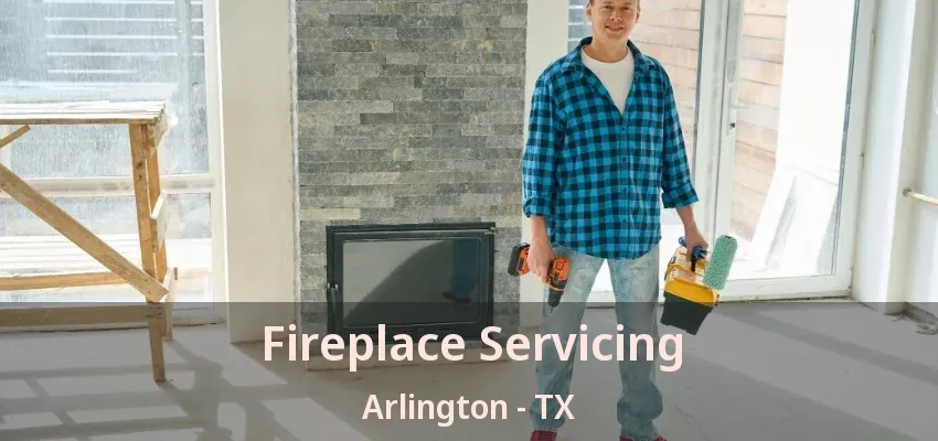 Fireplace Servicing Arlington - TX