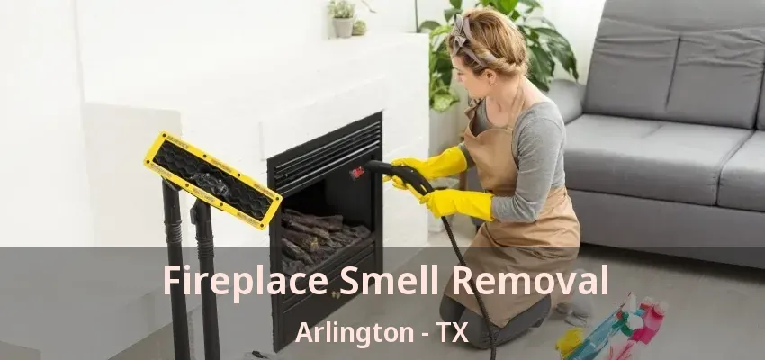 Fireplace Smell Removal Arlington - TX