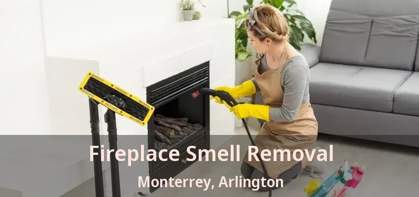Fireplace Smell Removal Monterrey, Arlington - TX