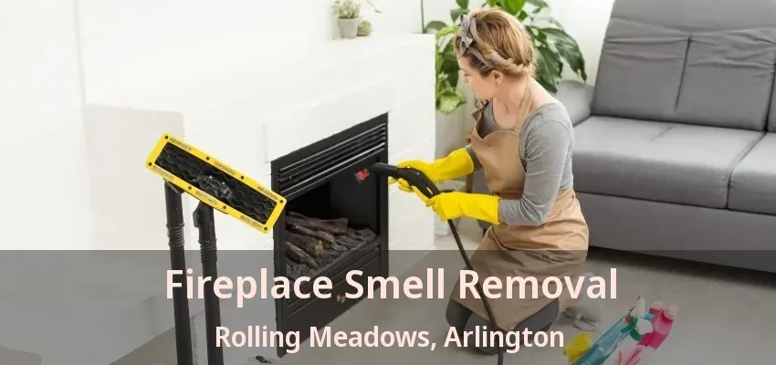 Fireplace Smell Removal Rolling Meadows, Arlington - TX