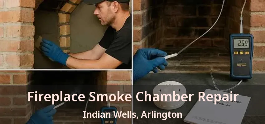 Fireplace Smoke Chamber Repair Indian Wells, Arlington - TX