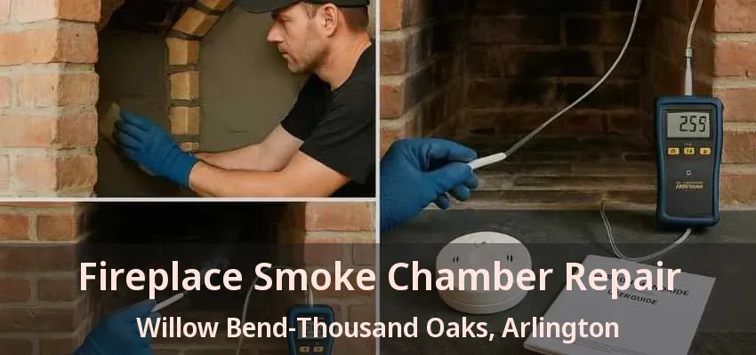 Fireplace Smoke Chamber Repair Willow Bend-Thousand Oaks, Arlington - TX