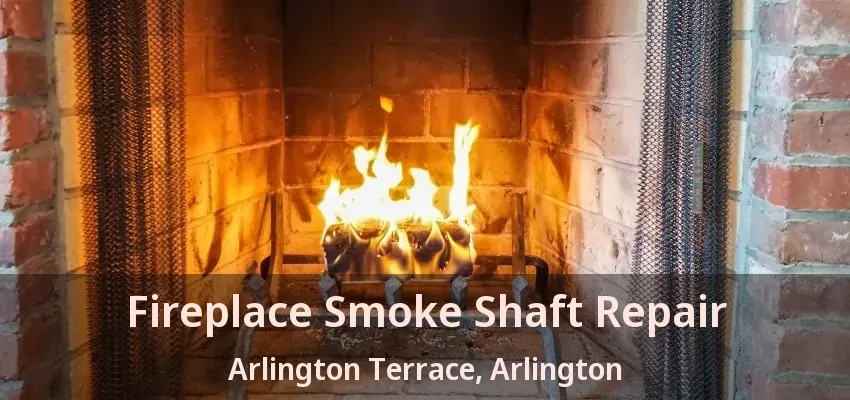 Fireplace Smoke Shaft Repair Arlington Terrace, Arlington - TX