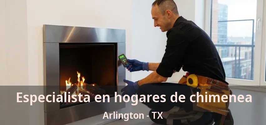 Especialista en hogares de chimenea Arlington - TX