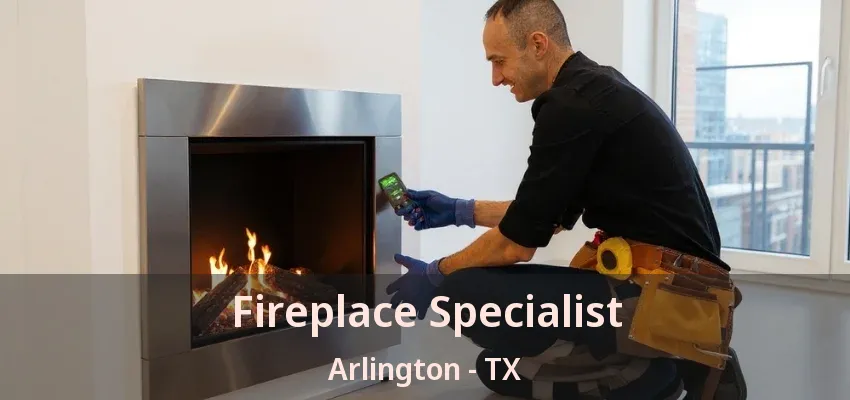Fireplace Specialist Arlington - TX