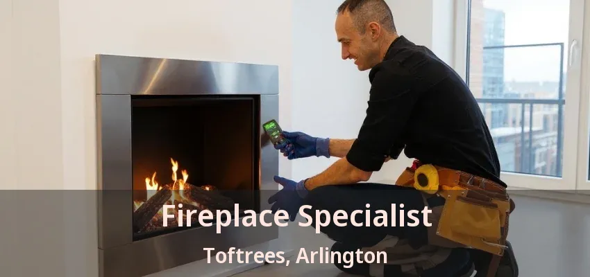 Fireplace Specialist Toftrees, Arlington - TX