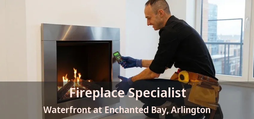 Fireplace Specialist Waterfront at Enchanted Bay, Arlington - TX