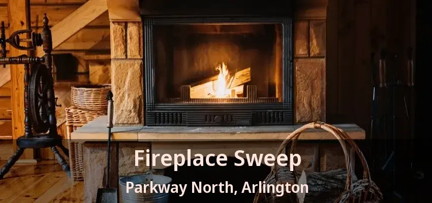 Fireplace Sweep Parkway North, Arlington - TX