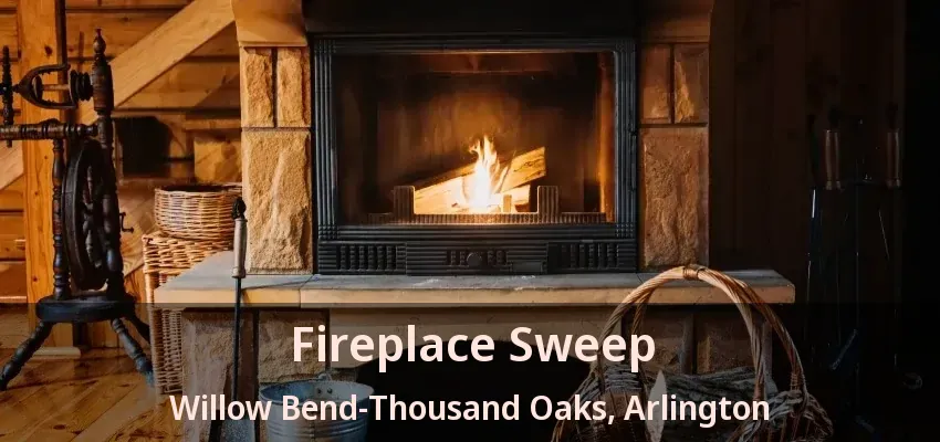 Fireplace Sweep Willow Bend-Thousand Oaks, Arlington - TX
