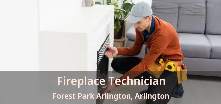 Fireplace Technician Forest Park Arlington, Arlington - TX