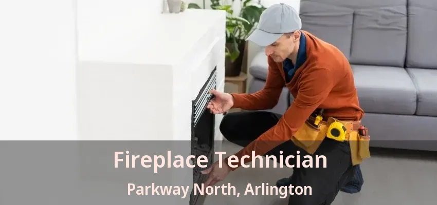 Fireplace Technician Parkway North, Arlington - TX