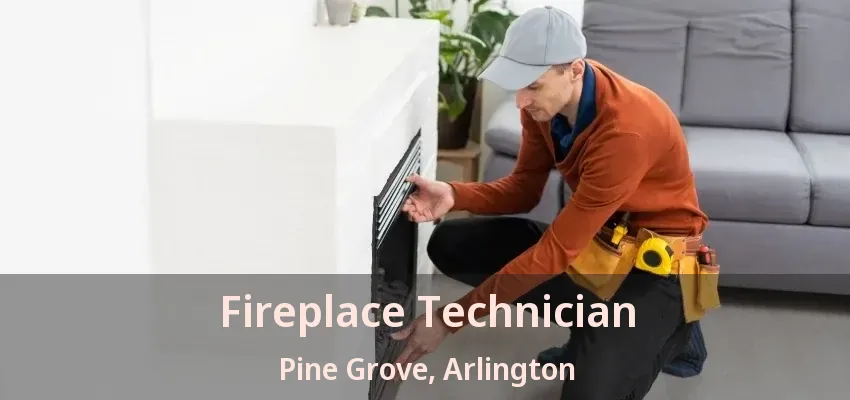 Fireplace Technician Pine Grove, Arlington - TX