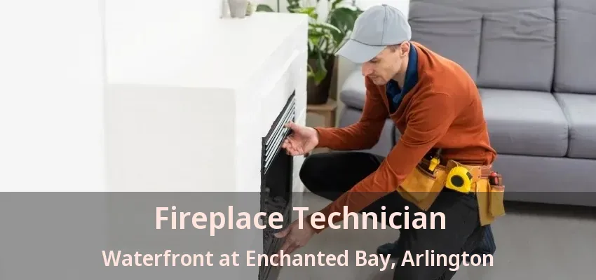 Fireplace Technician Waterfront at Enchanted Bay, Arlington - TX