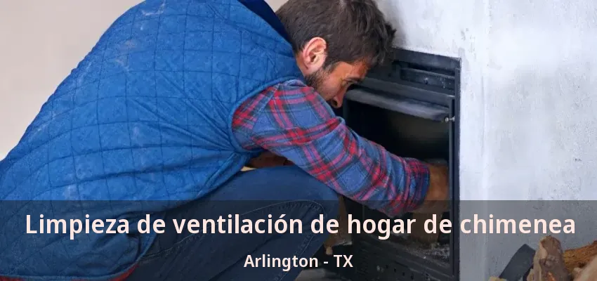 Limpieza de ventilación de hogar de chimenea Arlington - TX