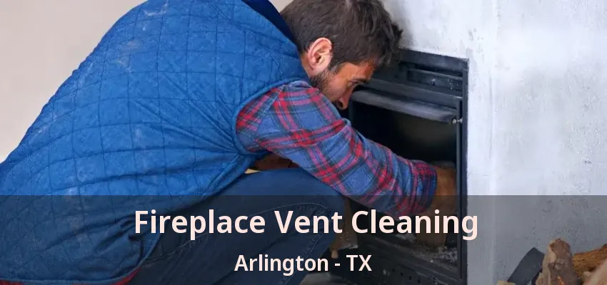 Fireplace Vent Cleaning Arlington - TX
