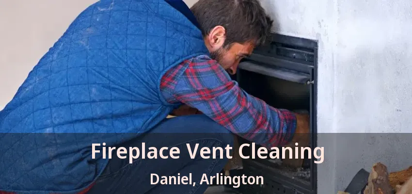 Fireplace Vent Cleaning Daniel, Arlington - TX