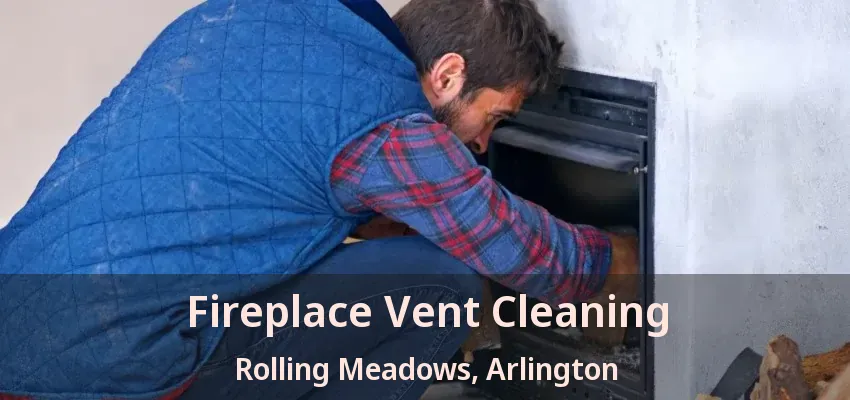 Fireplace Vent Cleaning Rolling Meadows, Arlington - TX