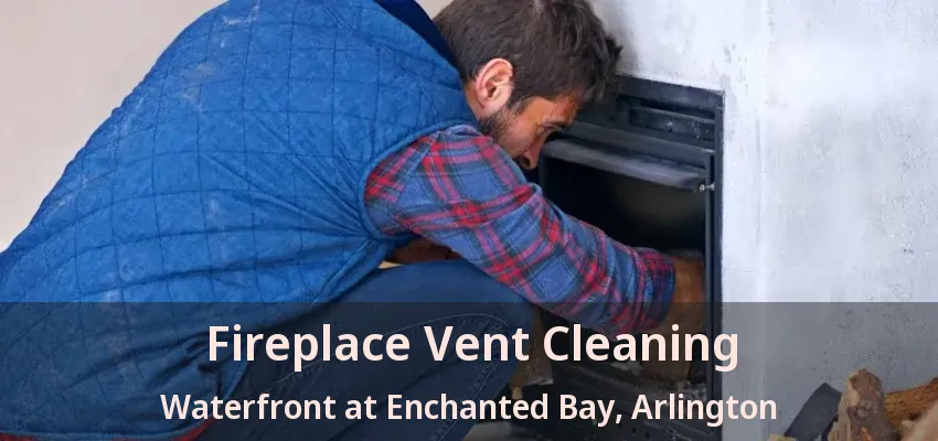 Fireplace Vent Cleaning Waterfront at Enchanted Bay, Arlington - TX