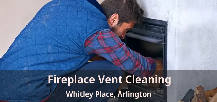 Fireplace Vent Cleaning Whitley Place, Arlington - TX