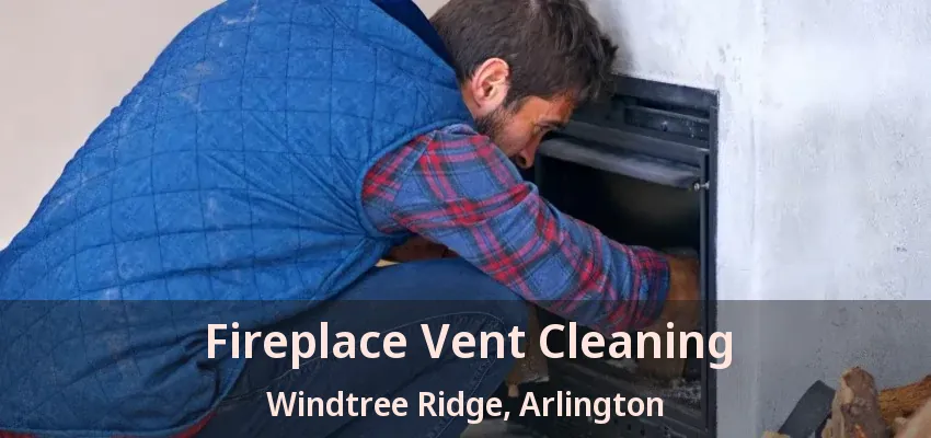 Fireplace Vent Cleaning Windtree Ridge, Arlington - TX