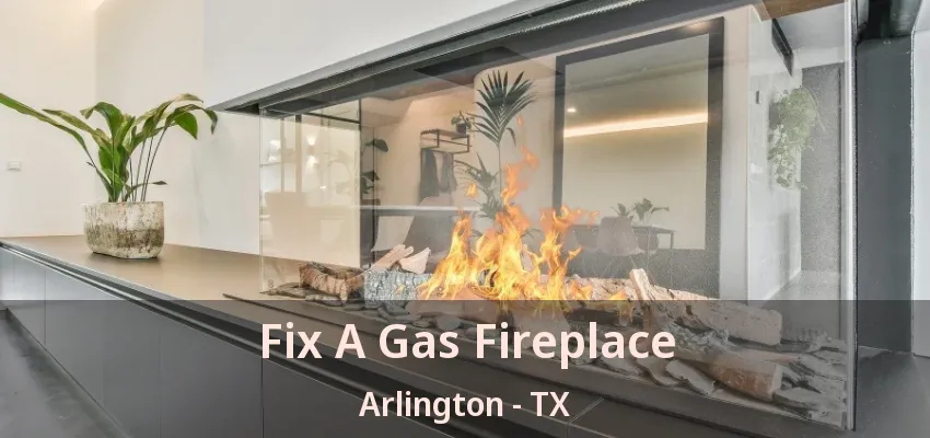 Fix A Gas Fireplace Arlington - TX