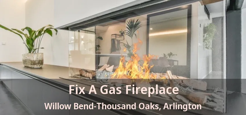 Fix A Gas Fireplace Willow Bend-Thousand Oaks, Arlington - TX