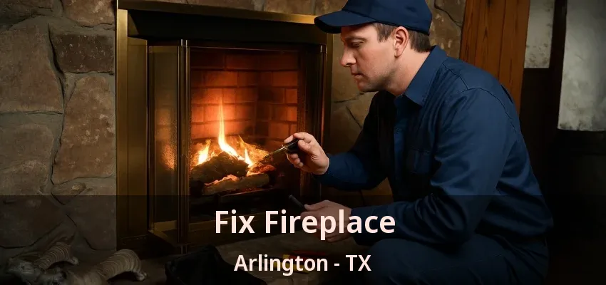 Fix Fireplace Arlington - TX