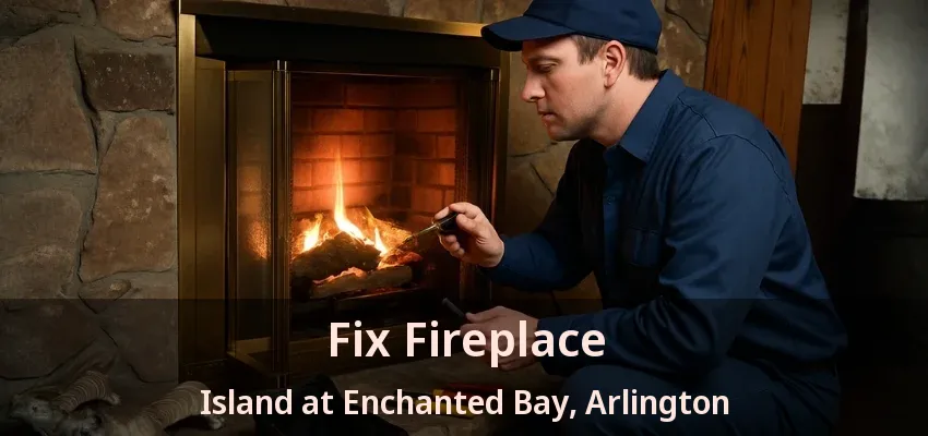 Fix Fireplace Island at Enchanted Bay, Arlington - TX