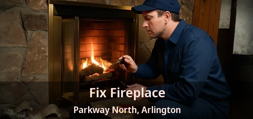 Fix Fireplace Parkway North, Arlington - TX
