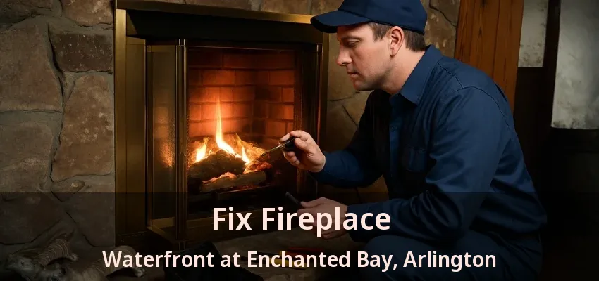 Fix Fireplace Waterfront at Enchanted Bay, Arlington - TX