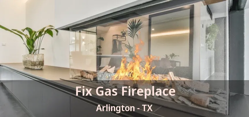 Fix Gas Fireplace Arlington - TX